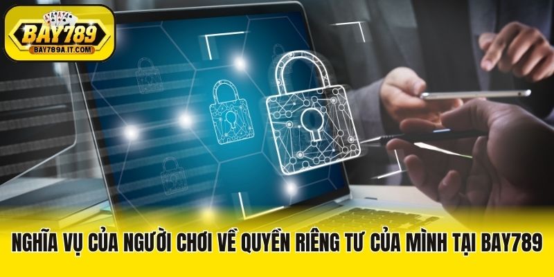 Nghĩa vụ của người chơi về quyền riêng tư của mình tại Bay789